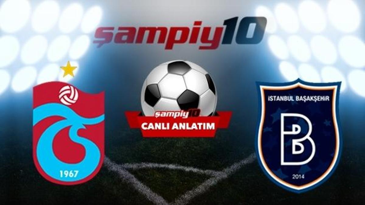 CANLI! Trabzonspor - Başakşehir