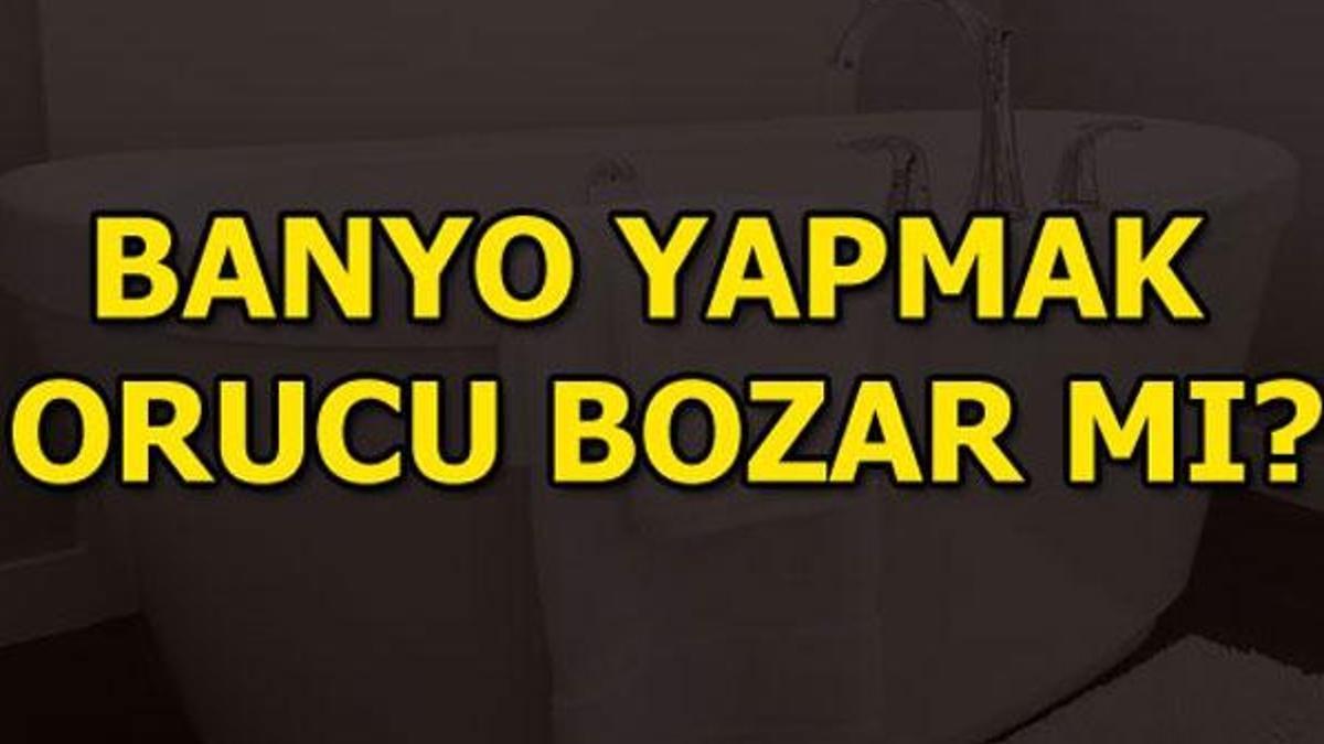 Oruçluyken banyo yapılabilir mi?