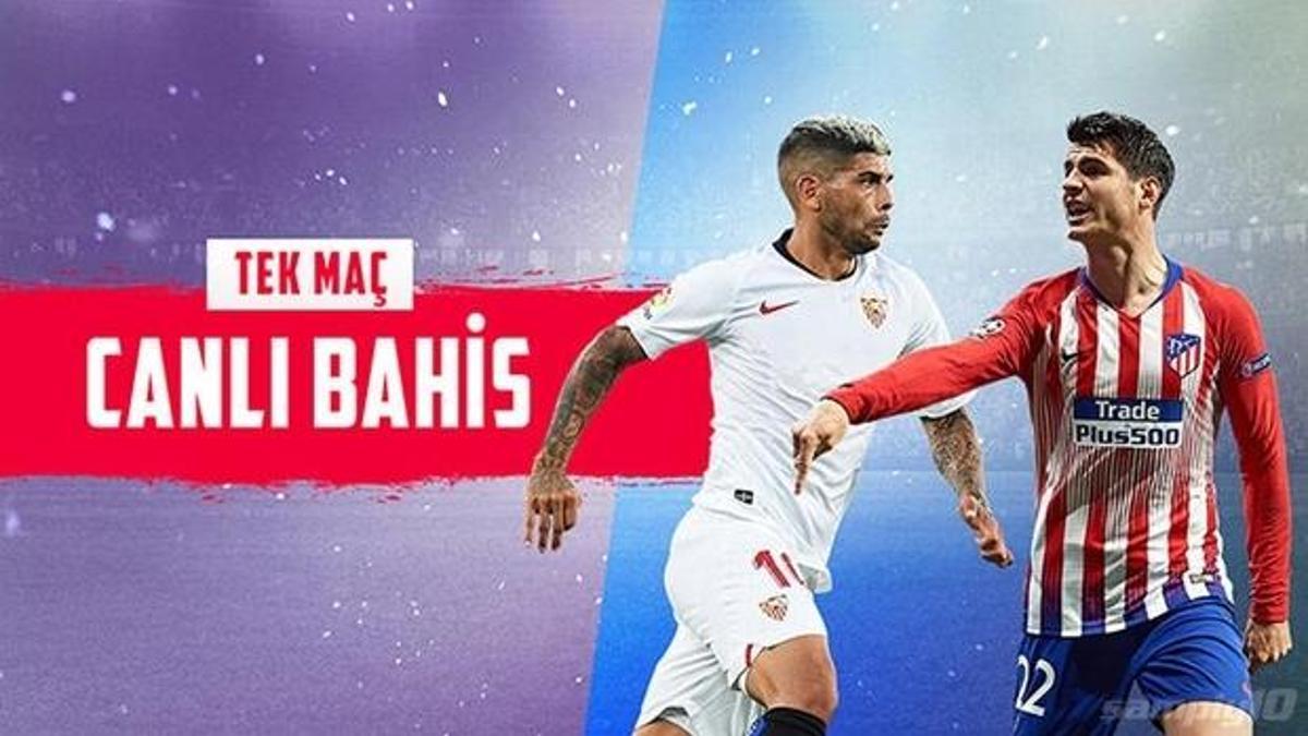 Sevilla - Atletico Madrid canlı bahis heyecanı Misli.com'da