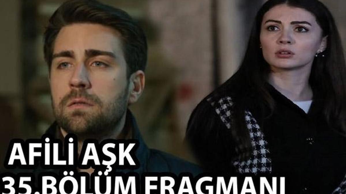 Afili Aşk 35. Bölüm Fragmanı!