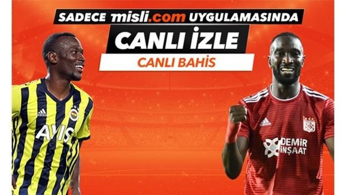 Fenerbahçe - Sivasspor maçı Tek Maç ve Canlı Bahis seçenekleriyle Misli.com’da