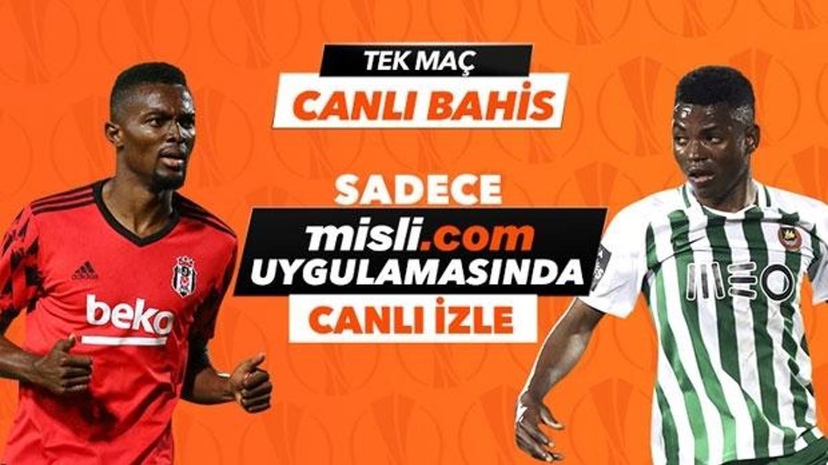 Beşiktaş - Rio Ave maçı Tek Maç ve Canlı Bahis seçenekleriyle Misli.com’da