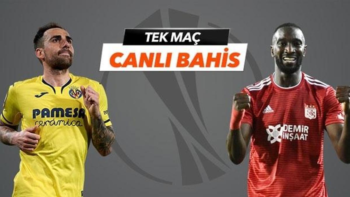 Villareal - Sivasspor Tek Maç ve Canlı Bahis seçenekleriyle Misli.com’da