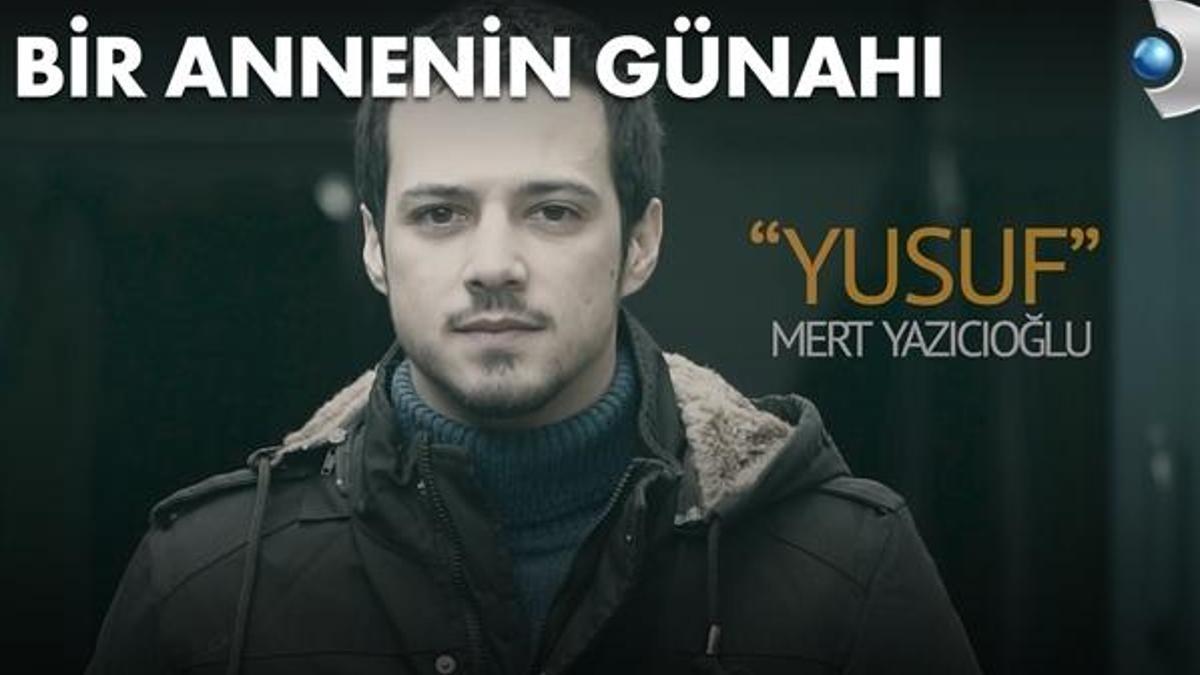 Bir Annenin Günahı dizisinde Yusuf (Mert Yazıcıoğlu) kimdir?