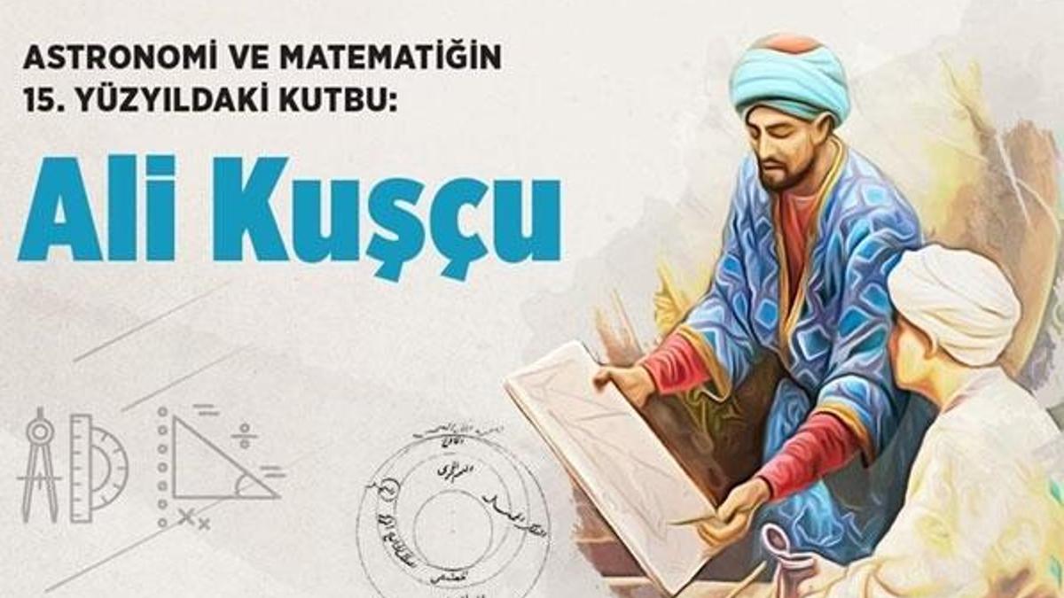 Astronomi ve matematiğin 15. yüzyıldaki kutbu: Ali Kuşçu