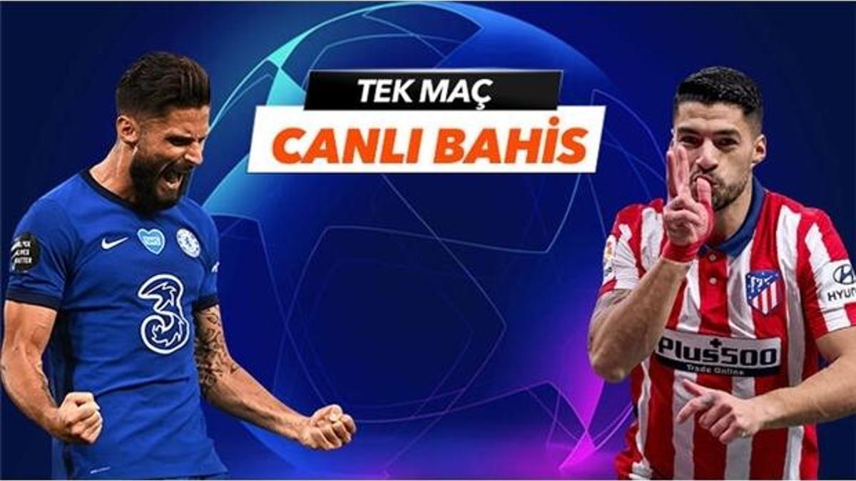 Chelsea - Atletico Madrid maçı Tek Maç ve Canlı Bahis seçenekleriyle Misli.com’da