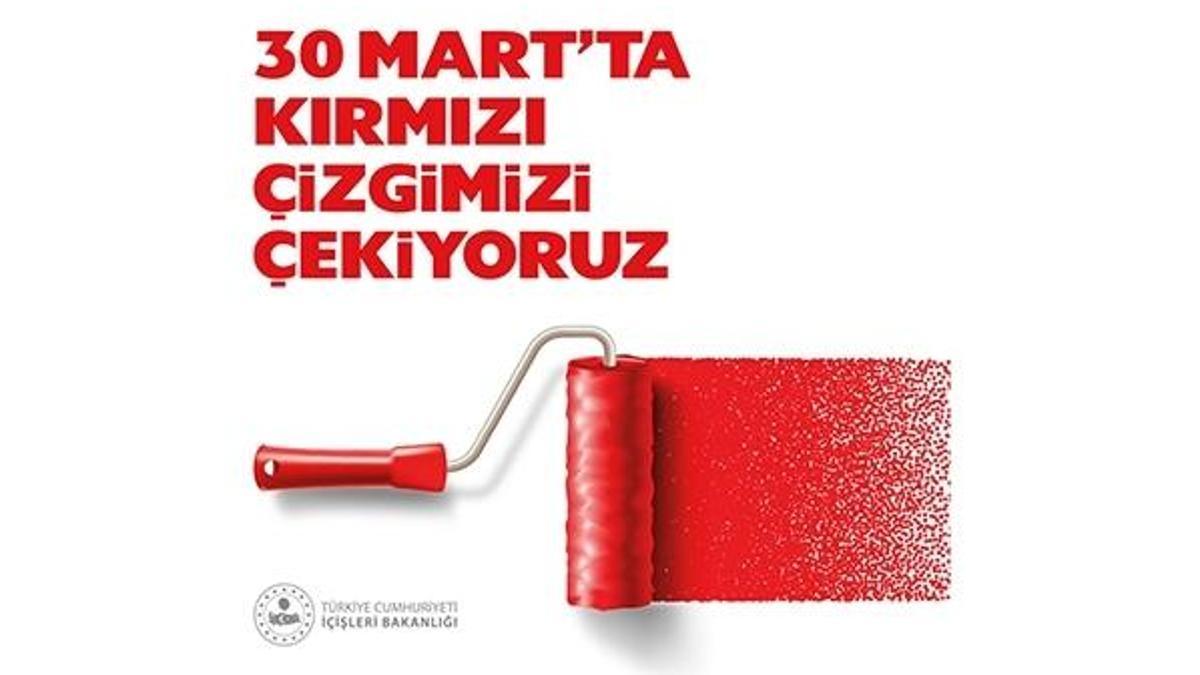 30 Mart Kırmızı çizgimizi çekiyoruz nedir? İçişleri Bakanlığı açıkladı!