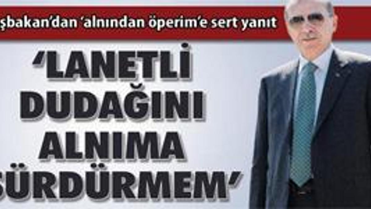 'Benim dudaklarım temiz, senin alnın da elin de pis'