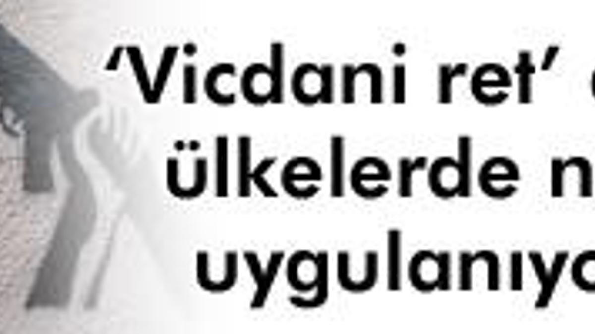 İşte 'vicdani ret'in sürpriz ayrıntıları...