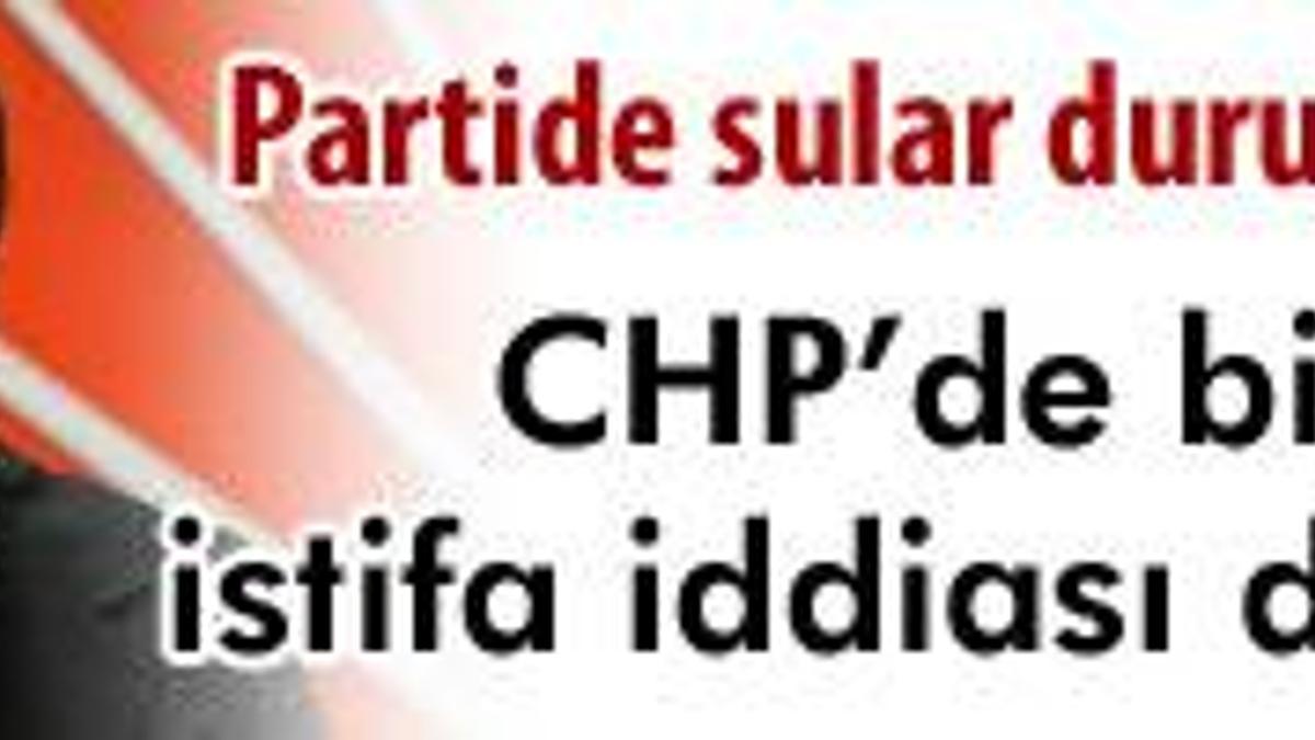 CHP'nin ikinci adamı istifa etti