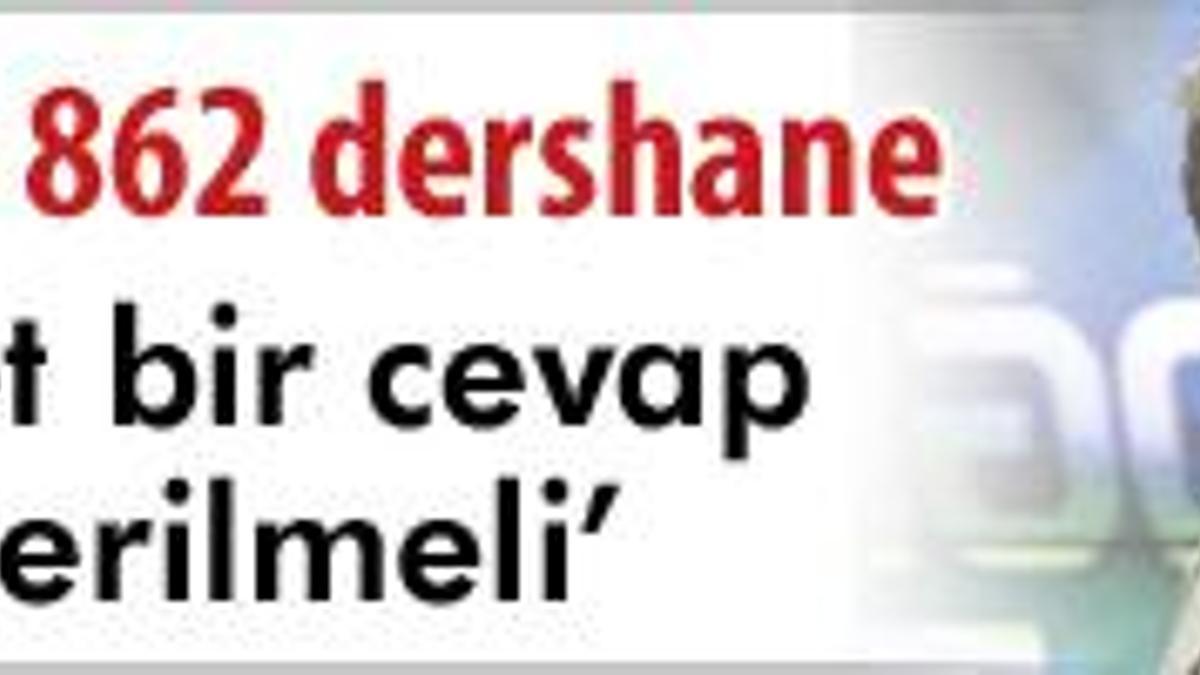 ‘Dershane için acele etmeyin’