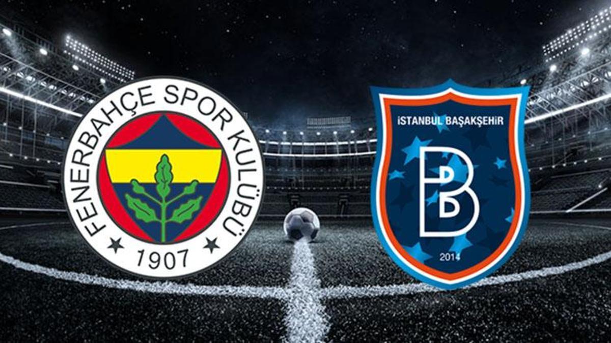 Fenerbahçe Başakşehir maçı saat kaçta, hangi kanalda? İşte muhtemel 11’ler