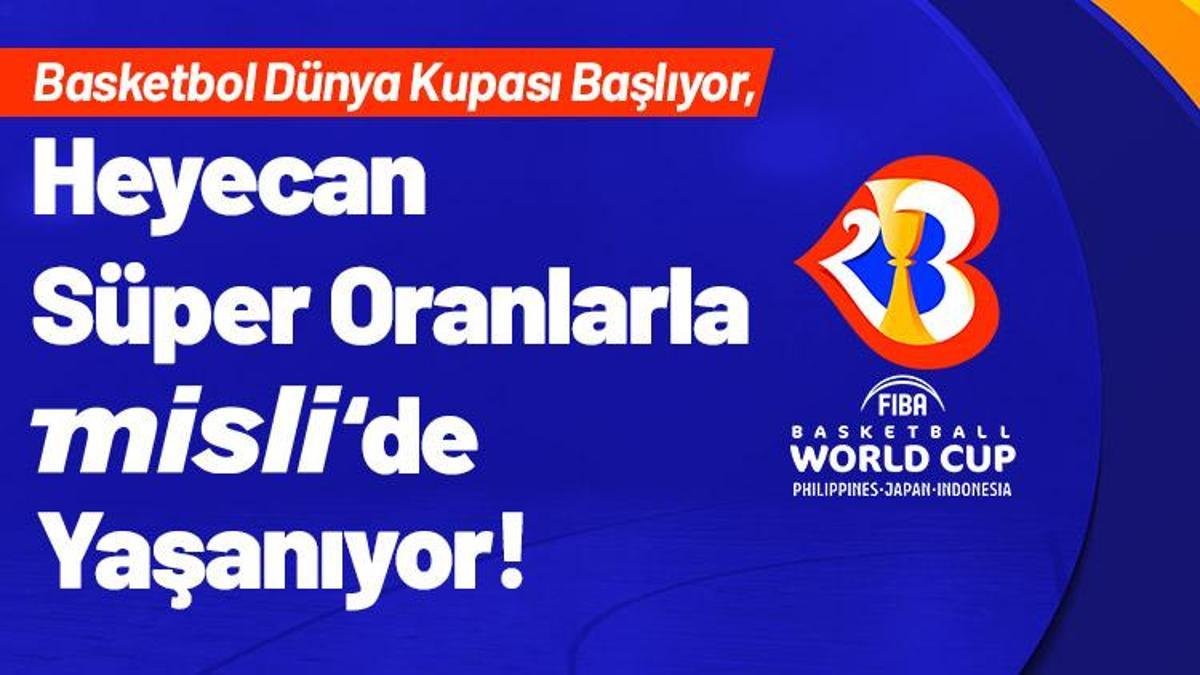 Basketbol Dünya Kupası Başlıyor, Heyecan Süper Oranlarla Misli’de Yaşanıyor!