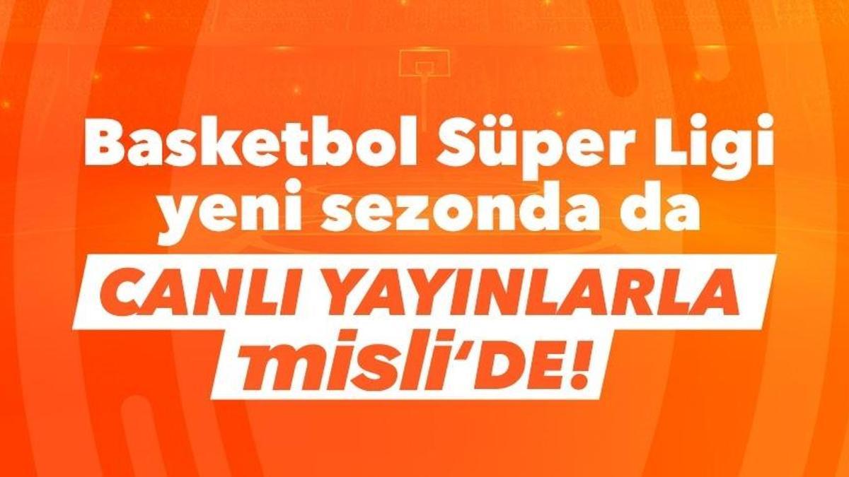 Basketbol Süper Ligi yeni sezonda da canlı yayınlarla Misli'de