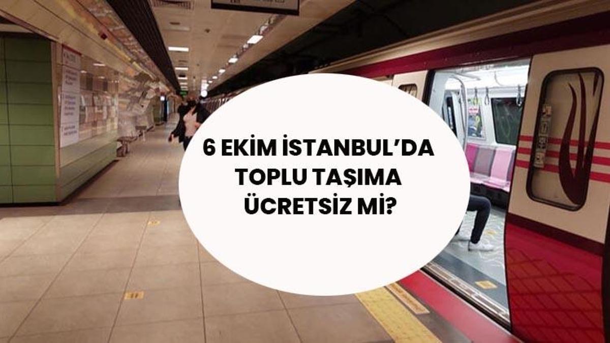 6 Ekim'de İstanbul'da toplu taşıma ücretsiz mi, otobüsler bugün bedava mı? 6 Ekim Marmaray, metro, tramvay, otobüsler, vapurlar ücretsiz mi çalışıyor, kaça kadar ücretsiz?