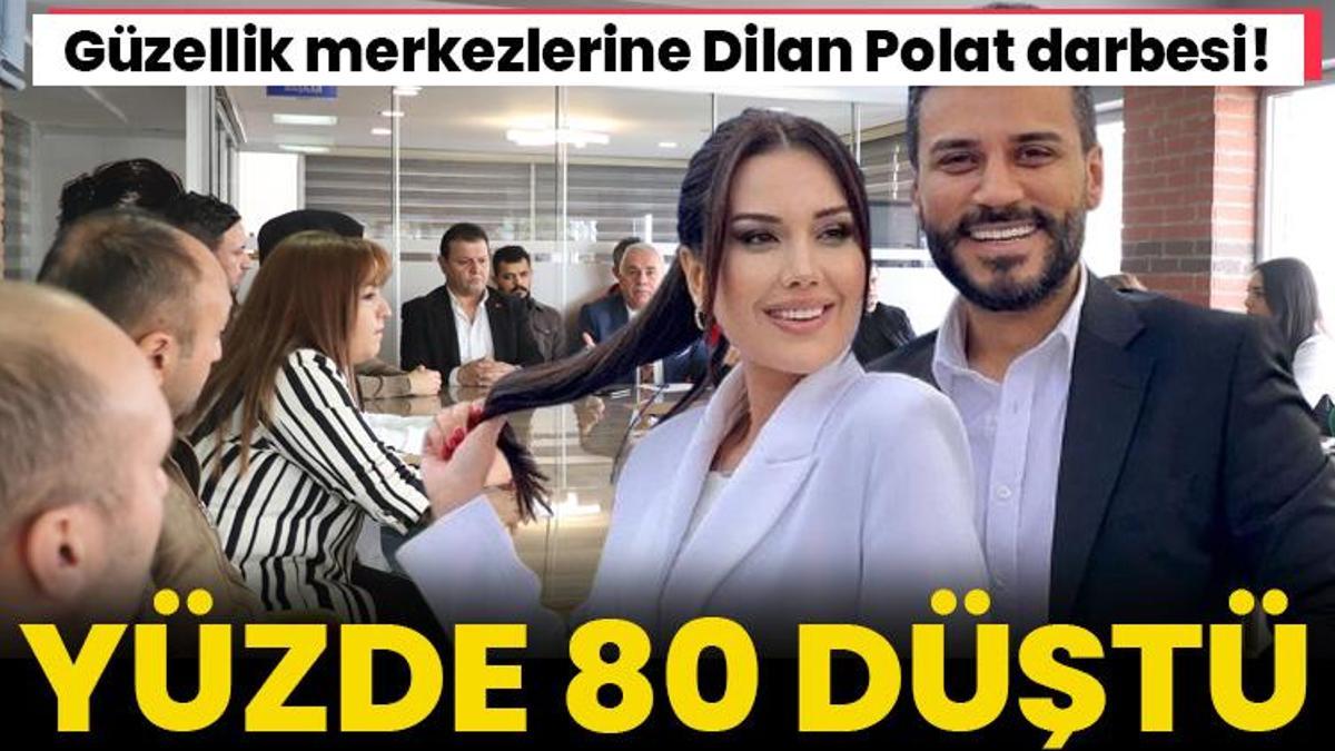 Güzellik merkezlerine Dilan Polat darbesi! Yüzde 80 düştü