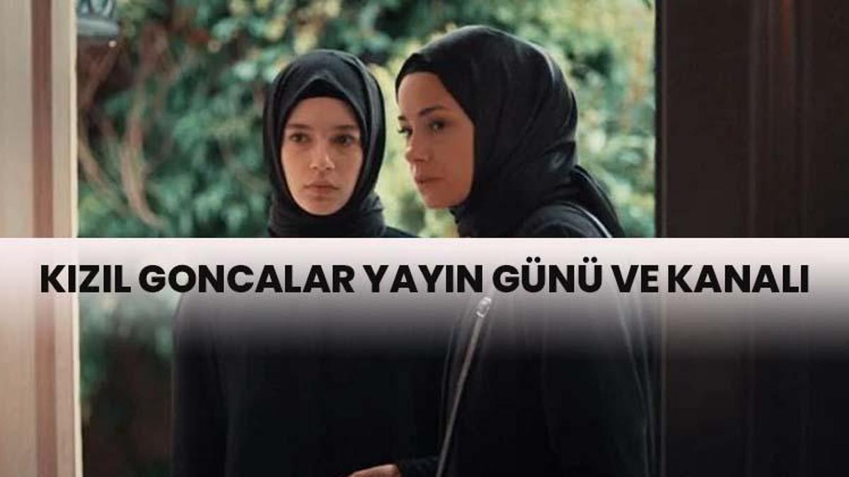 Kızıl Goncalar dizisi konusu ve oyuncuları || Kızıl Goncalar 1. bölüm ne zaman yayınlanacak?