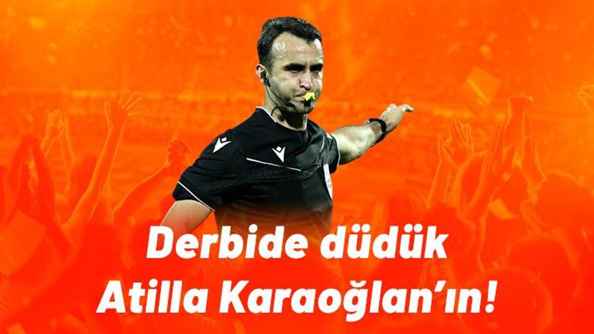 Derbide düdük Atilla Karaoğlan’ın