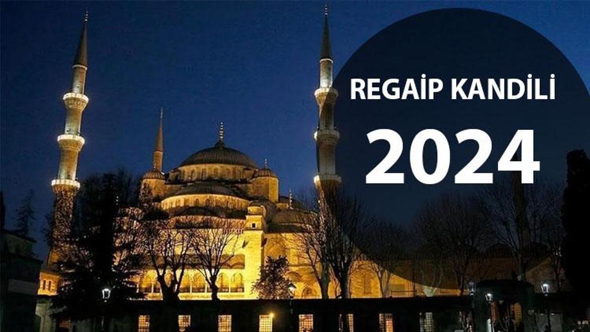 2024'ün ilk kandili Regaip Kandili ne zaman? Ayın kaçında? Üç aylar ne