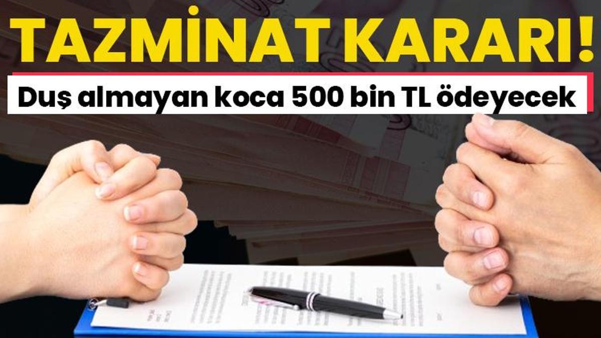 Tazminat kararı! Duş almayan koca 500 bin TL ödeyecek
