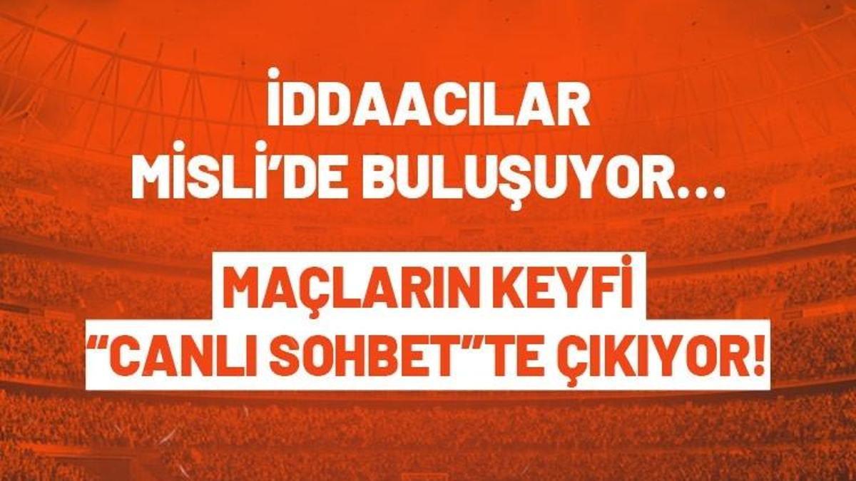 İddaacılar Misli’de buluşuyor, maçların keyfi “Canlı Sohbet”te çıkıyor! Misli’ye özel…