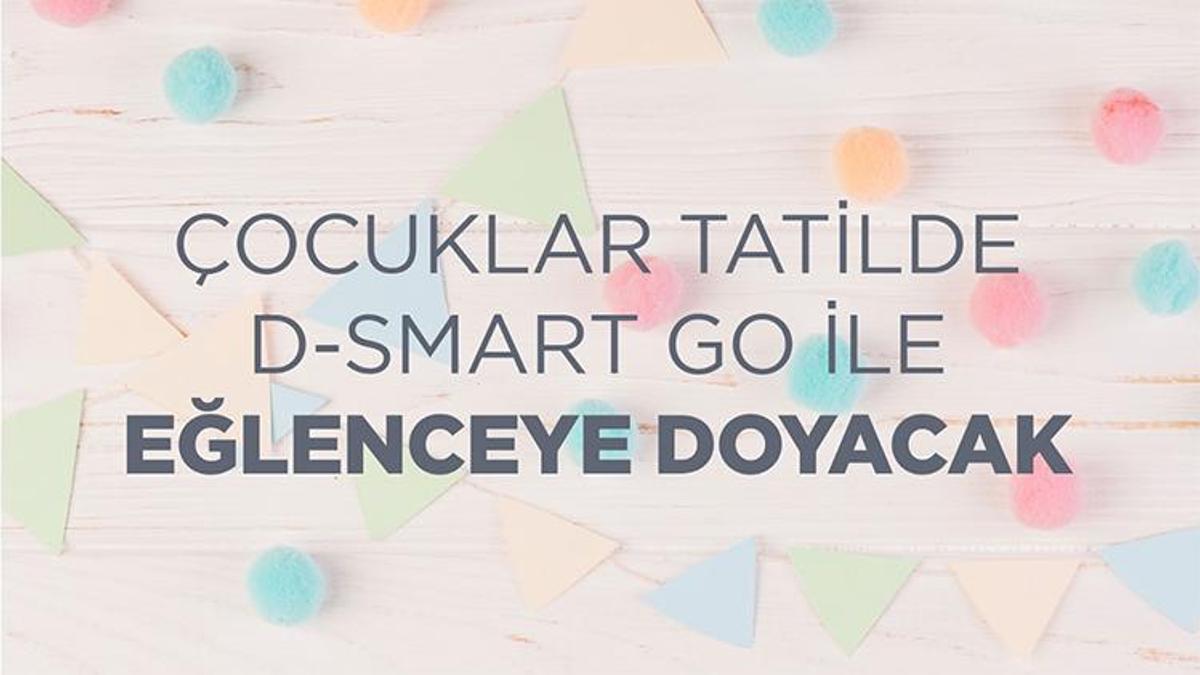 Çocuklar tatilde D-SMART GO ile eğlenceye doyacak