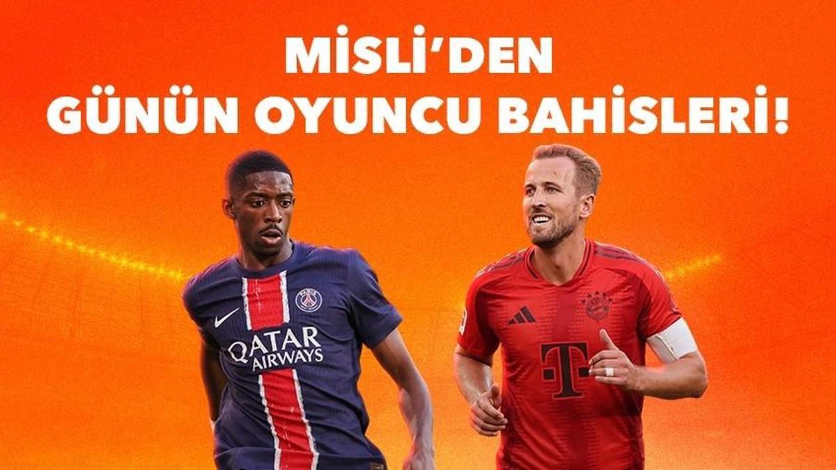 Ousmane Dembele seri peşinde! Harry Kane iç sahada affetmiyor… İşte Misli’den günün oyuncu bahisleri…