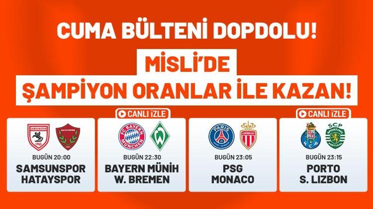 Cuma günü bültende 4 kritik maç var! 2 maçın canlı yayını ve Şampiyon Oranlar Misli'de