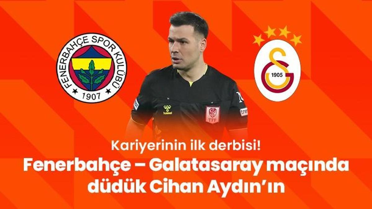 Kariyerinin ilk derbisi! Fenerbahçe – Galatasaray maçında düdük Cihan Aydın’ın
