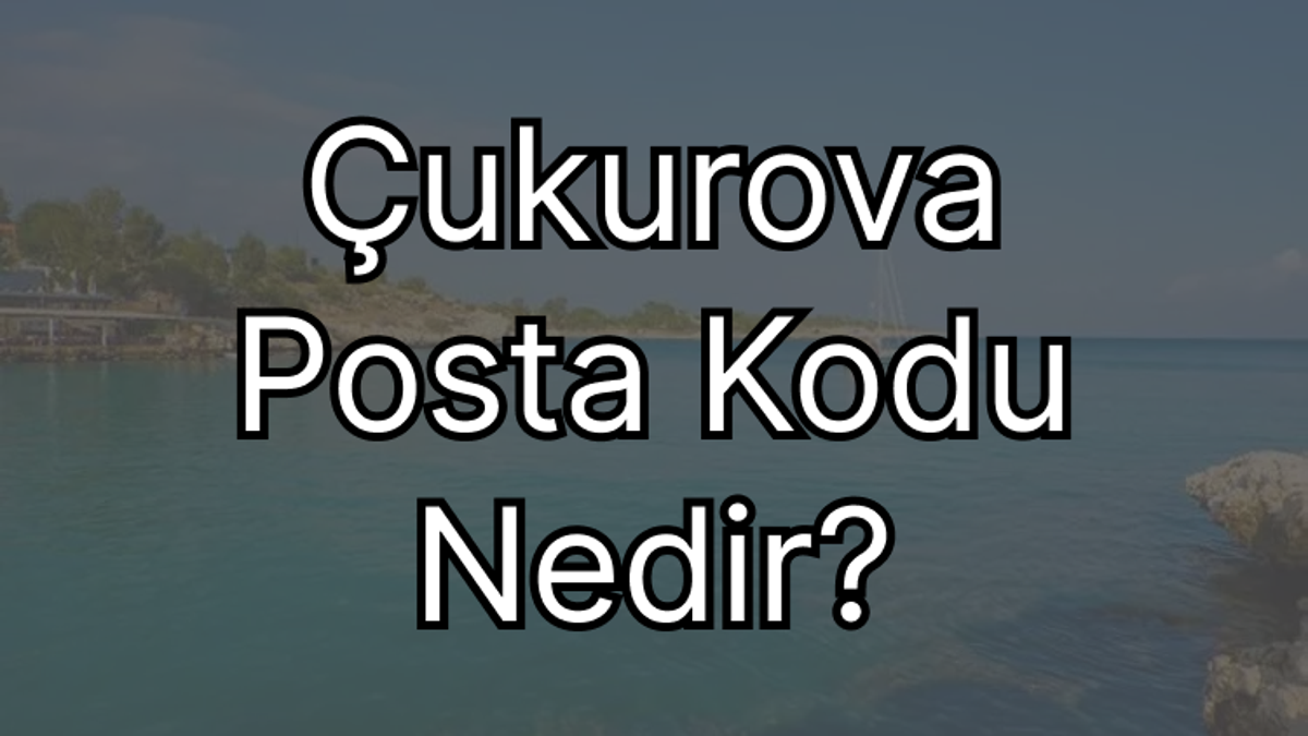 Adana Çukurova Posta Kodu Nedir?