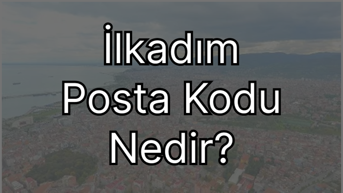 Samsun İlkadım Posta Kodu Nedir?