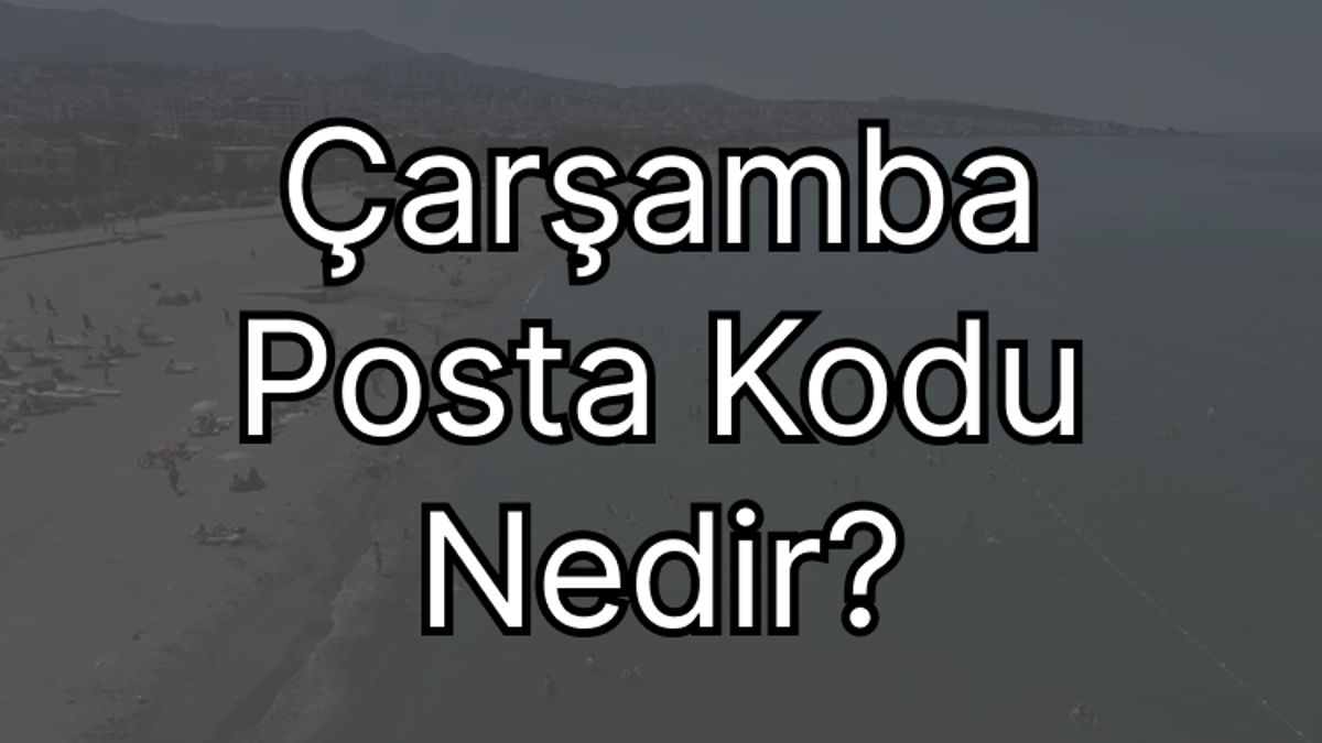 Samsun Çarşamba Posta Kodu Nedir?
