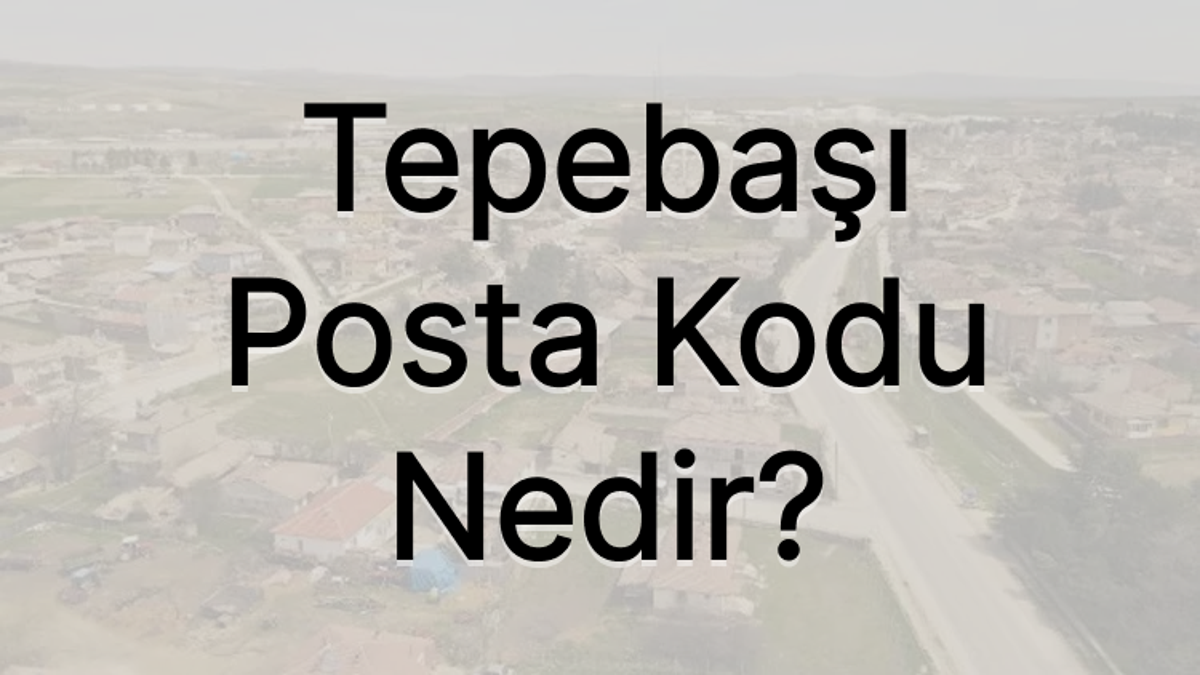 Eskişehir Tepebaşı Posta Kodu Nedir?