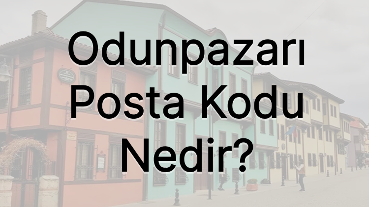 Eskişehir Odunpazarı Posta Kodu Nedir?