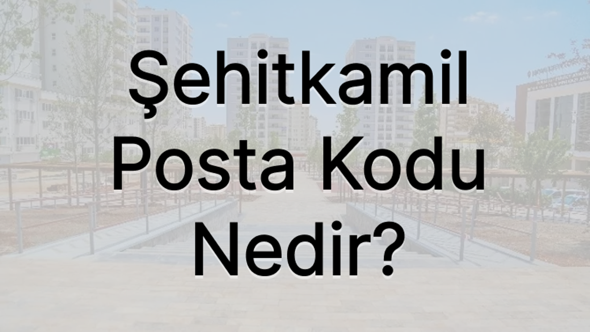 Gaziantep Şehitkamil Posta Kodu Nedir?