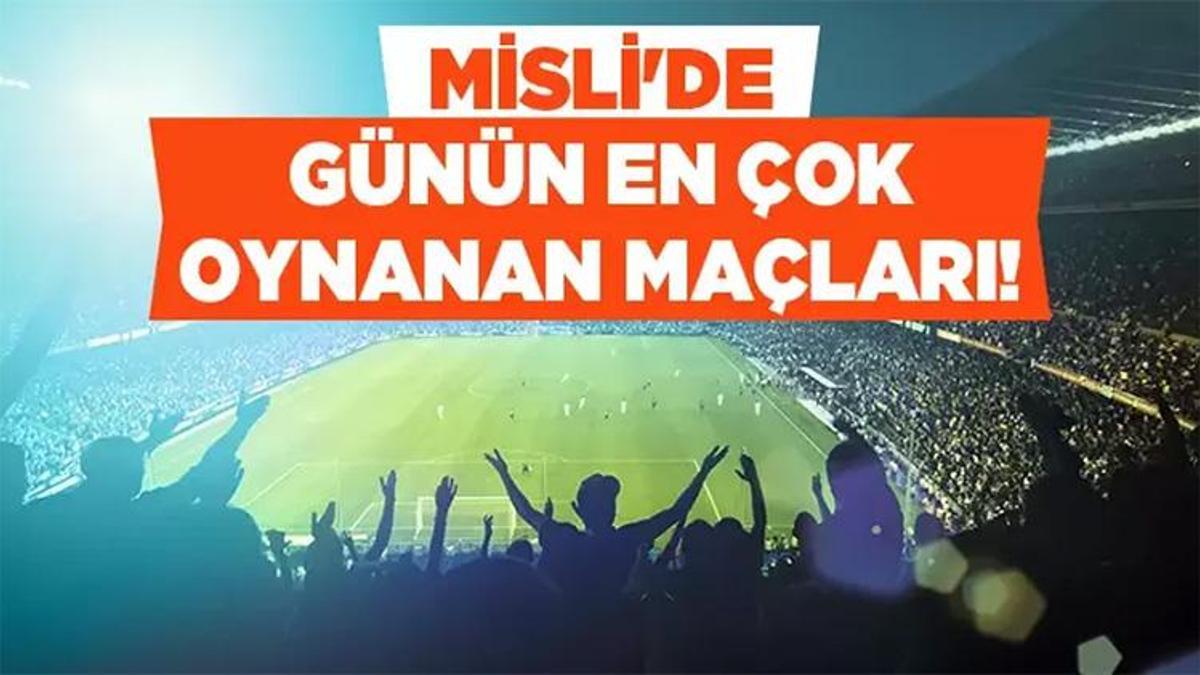 Misli üyelerinin tercihi ev sahiplerinden yana! İşte Misli’den Günün En Çok Oynanan Maçları!
