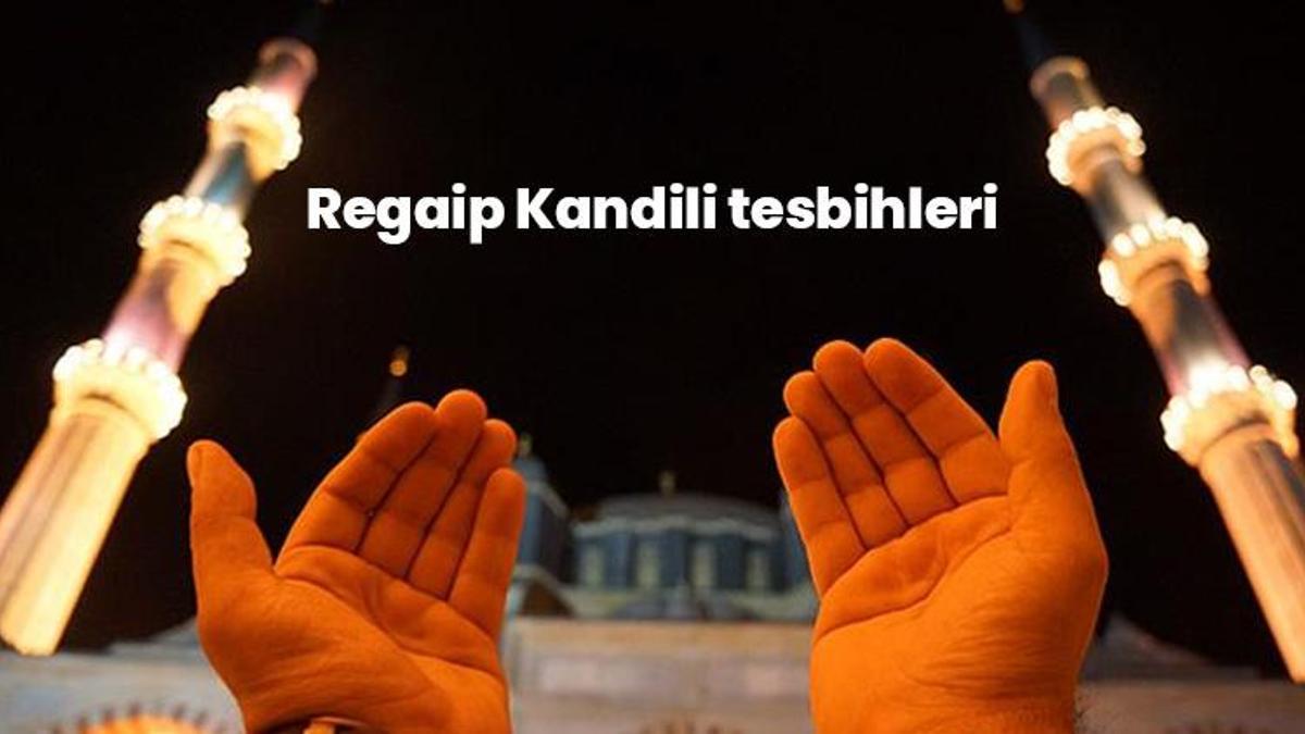 Regaip Kandili tesbihleri gecenizi bereketlendirecek! Perşembe gecesi Regaip Kandili zikir ve tesbihlerini unutmayın