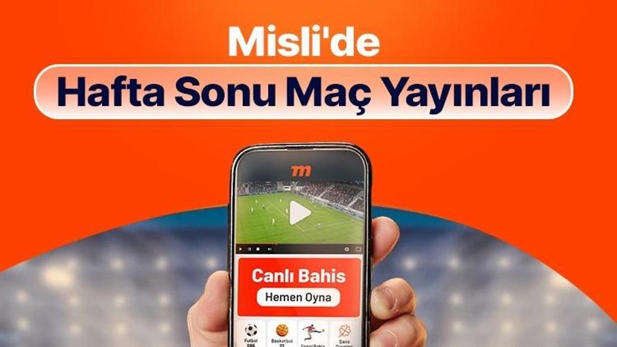 Maçları Misli’de canlı takip et, anında bahisle heyecanı yakala! İşte hafta sonunun canlı yayın programı…
