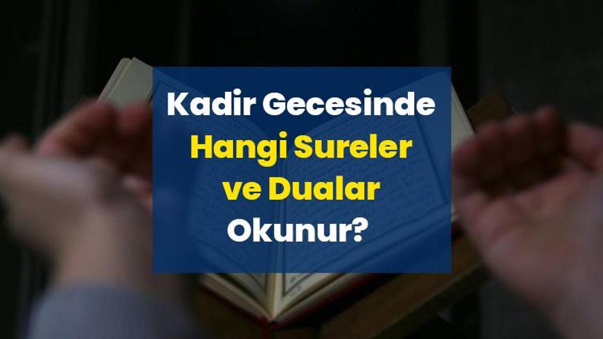 Kadir Gecesinde Hangi Sureler ve Dualar Okunur? 2026 Kadir Gecesi İçin Okunması Tavsiye Edilen Tüm Dualar, Sureler ve Anlamları