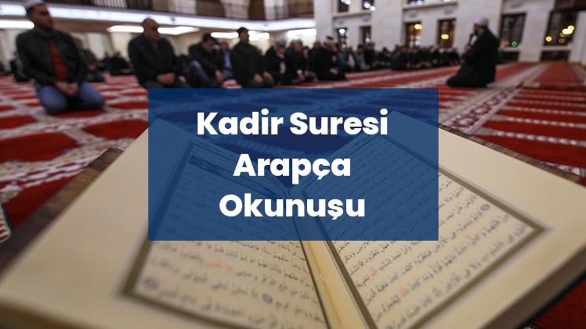 Kadir Suresi Arapça Okunuşu, Türkçe Meali ve Tefsiri: Kadir Gecesinin Suresi Olan İnna Enzelnahu'nun Tam Metni, Anlamı ve Fazileti
