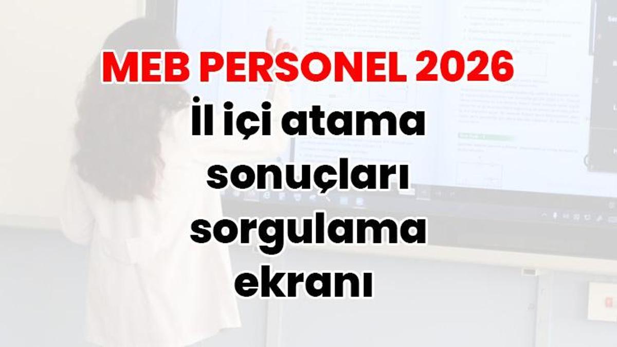 MEB PERSONEL 2026 | İl içi atama sonuçları sorgulama ekranı erişime açıldı: MEBBİS il içi atama (tayin) sonuçları sorgulama
