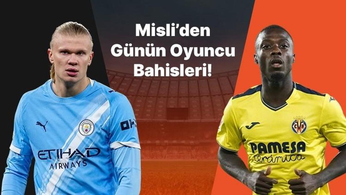 Haaland atıyor City kazanıyor! Villarreal’in iç saha golcüsü Pepe… İşte Misli’den günün oyuncu bahisleri