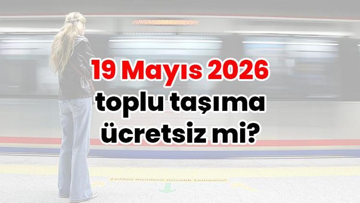 19 Mayıs 2026 eczanaler açık mı? Toplu taşıma ücretsiz mi? Bankalar ve resmi kurumlar açık mı?