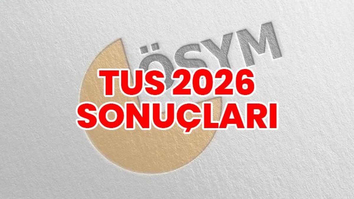 TUS SONUÇLARI 2026: 1. Dönem TUS tercih sonuçları açıklandı mı? TUS yerleştirme sonuçları ne zaman açıklanacak?