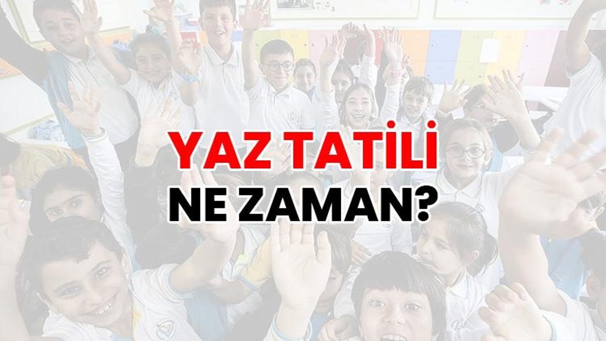 YAZ TATİLİ NE ZAMAN? | 2026 okullar ne zaman kapanıyor? Yaz tatili kaç gün? Yaz tatili erkene çekilecek mi? Okullar ne zaman açılacak?