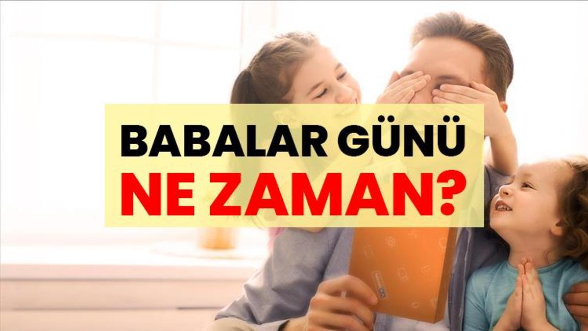 BABALAR GÜNÜ NE ZAMAN? Babaya alınabilecek en anlamlı hediye nedir? Babalar Günü hangi gün?