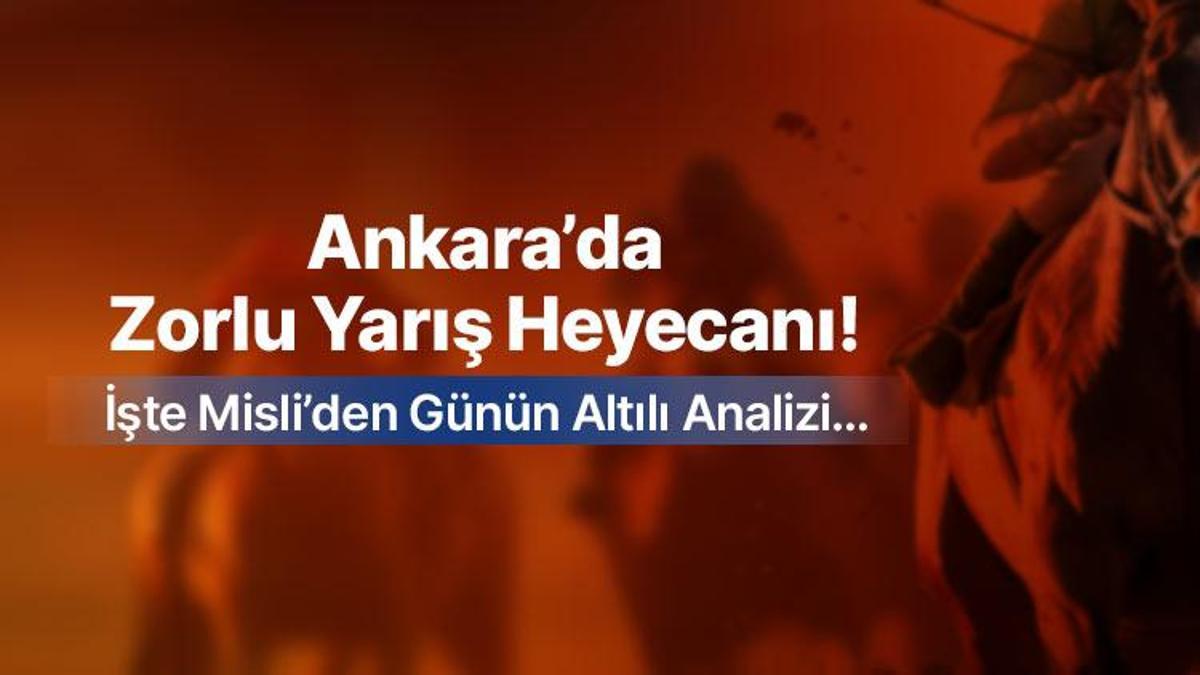 Ankara’da Zorlu Yarış Heyecanı! İşte Misli’den Günün Altılı Analizi…