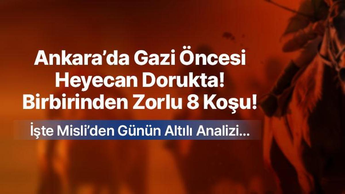 ANKARA’DA GAZİ ÖNCESİ HEYECAN DORUKTA! BİRBİRİNDEN ZORLU 8 KOŞU! İŞTE MİSLİ’DEN GÜNÜN ALTILI ANALİZİ…