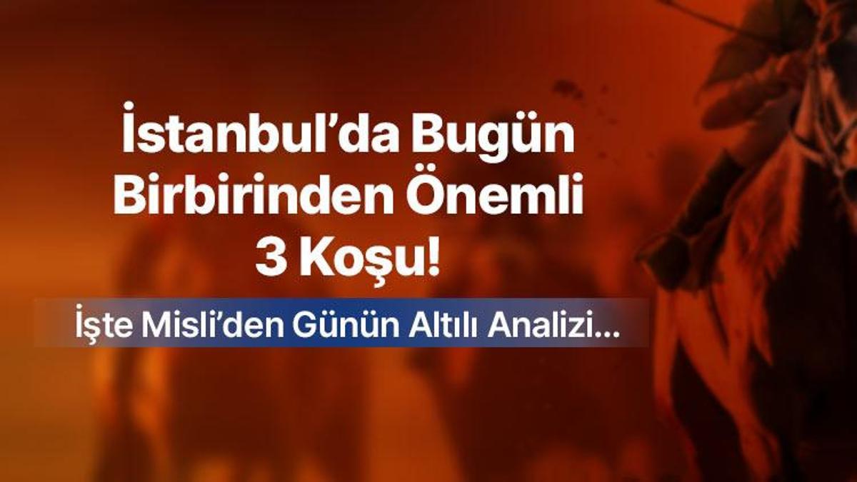 İstanbul’da Bugün Birbirinden Önemli 3 Koşu! İşte Misli’den Günün Altılı Analizi…