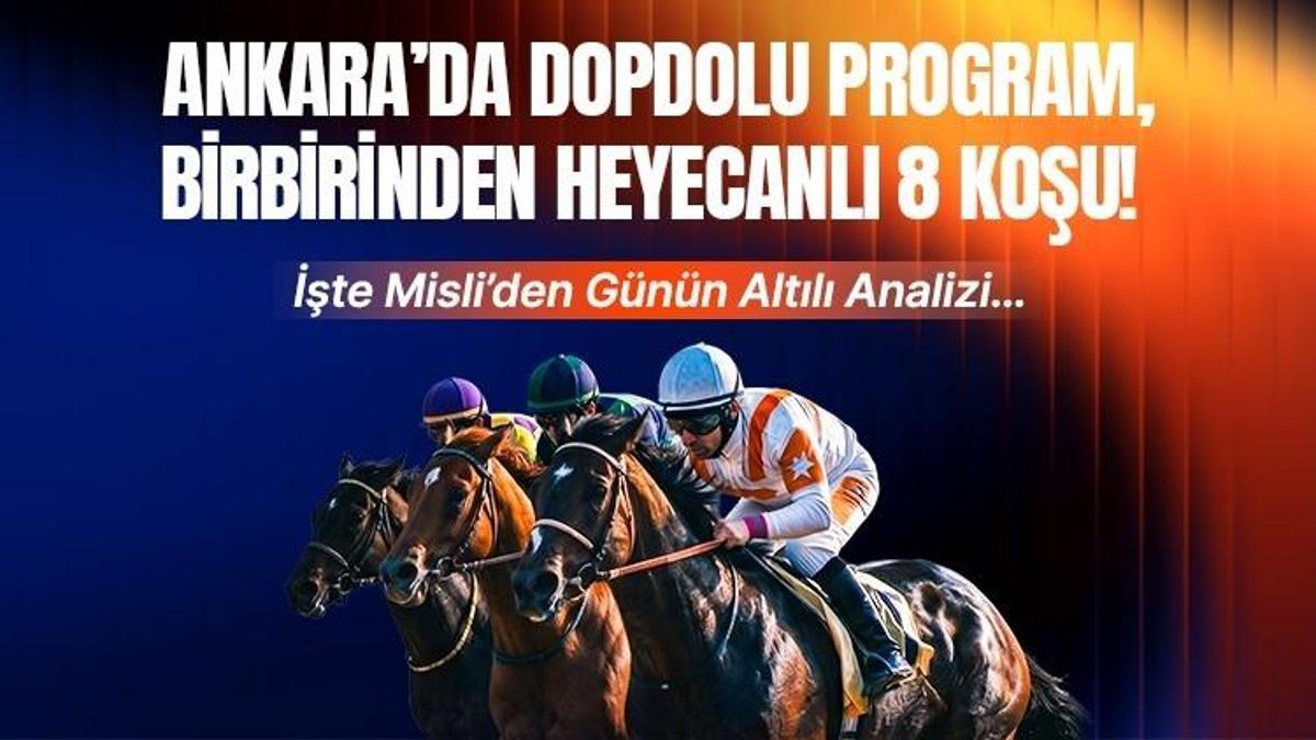 ANKARA’DA DOPDOLU PROGRAM, BİRBİRİNDEN HEYECANLI 8 KOŞU! İŞTE MİSLİ’DEN GÜNÜN ALTILI ANALİZİ…